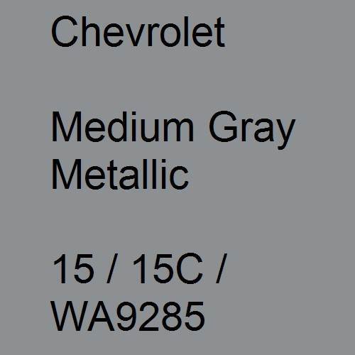 Chevrolet, Medium Gray Metallic, 15 / 15C / WA9285.